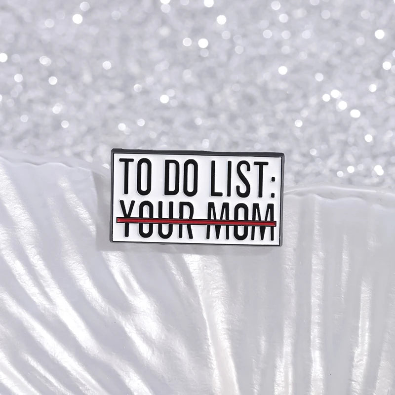 To Do List Your Mom Enamel Pin Sarcasm Sarcastic Saying Brooch Lapel Backpack Badge Funny Jewelry Accessories Gift
