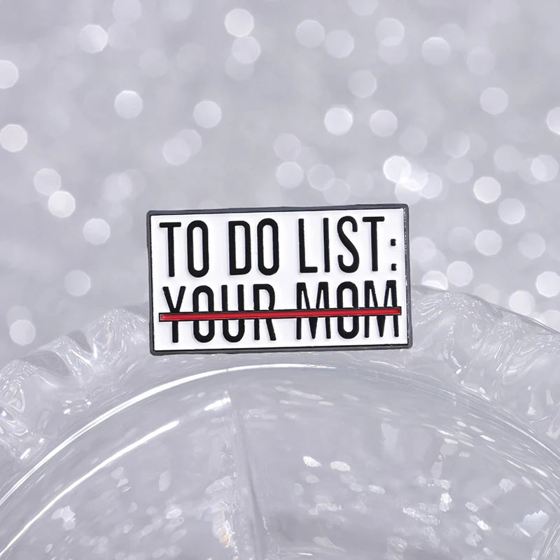 To Do List Your Mom Enamel Pin Sarcasm Sarcastic Saying Brooch Lapel Backpack Badge Funny Jewelry Accessories Gift
